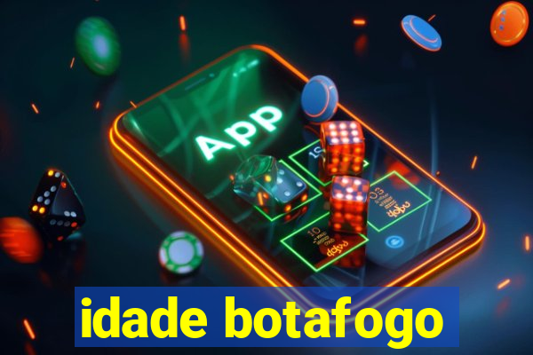 idade botafogo